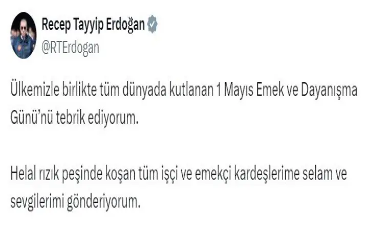 Cumhurbaşkanı Erdoğan: ”1 Mayıs Emek ve Dayanışma Günü’nü tebrik ediyorum”